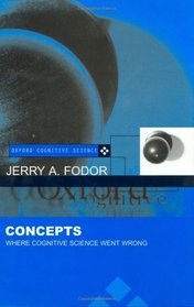 Concepts: Where Cognitive Science Went Wrong (Oxford Cognitive Science Series)