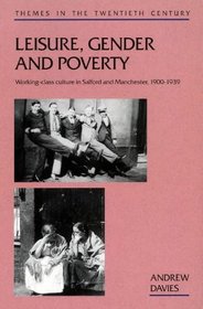 Leisure, Gender, and Poverty: Working-Class Culture in Salford and Manchester, 1900-1939 (Themes in the Twentieth Century)