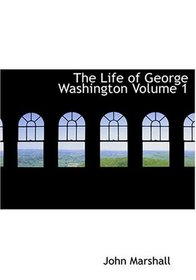 The Life of George Washington Volume 1 (Large Print Edition)