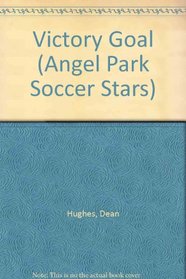 VICTORY GOAL (ANGEL PARK SOCCE (Angel Park Soccer Stars, No 3)
