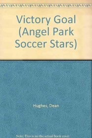 VICTORY GOAL (ANGEL PARK SOCCE (Angel Park Soccer Stars, No 3)