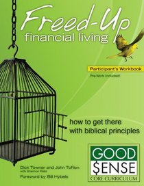 Freed-Up Financial Living Participant's Workbook: How to Get There Using Biblical Principles (Good Sense)