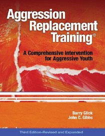 Aggression Replacement Training: A Comprehensive Intervention for Aggressive Youth, Third Edition (Revised and Expanded)(CD included)