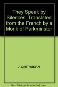 They Speak by Silences. Translated from the French by a Monk of Parkminster