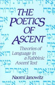 The Poetics of Ascent: Theories of Language in a Rabbinic Ascent Text (Suny Series in Judaica : Hermeneutics, Mysticism, and Culture)