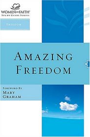 Amazing Freedom: Women of Faith Study Guide Series