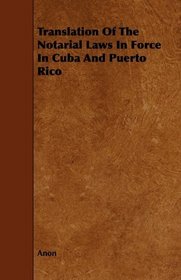 Translation Of The Notarial Laws In Force In Cuba And Puerto Rico