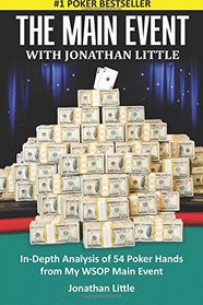 The Main Event with Jonathan Little: In-Depth Analysis of 54 Poker Hands from my WSOP Main Event