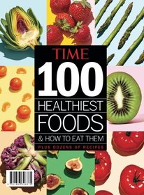 TIME 100 Healthiest Foods & How to Eat Them: Plus Dozens of Recipes