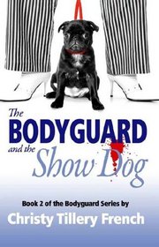 The Bodyguard and the Show Dog: The Bodyguard Series: Book 2