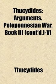 Thucydides; Arguments. Peloponnesian War, Book Iii (Cont'd.)-Vi