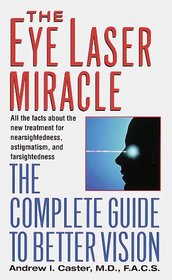 The Eye Laser Miracle : The Complete Guide to Better Vision