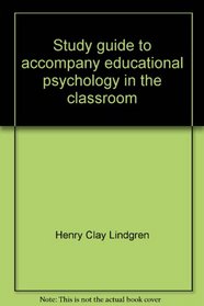 Study guide to accompany educational psychology in the classroom
