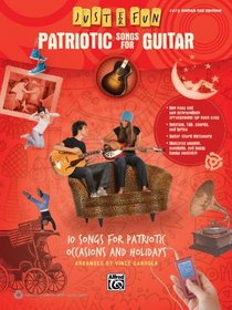 Just for Fun -- Patriotic Songs for Guitar: 10 Songs for Patriotic Occasions and Holidays