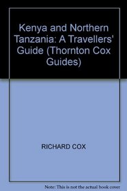 Kenya and Northern Tanzania: A Travellers' Guide (Thornton Cox Guides)