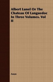 Albert Lunel Or The Chateau Of Languedoc In Three Volumes. Vol II