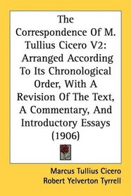 The Correspondence Of M. Tullius Cicero V2: Arranged According To Its Chronological Order, With A Revision Of The Text, A Commentary, And Introductory Essays (1906)