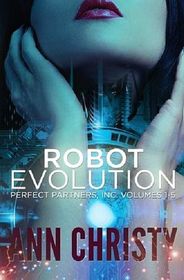 Robot Evolution: Perfect Partners, Incorporated Volumes 1-5