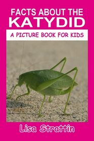 Facts About the Katydid (A Picture Book For Kids)