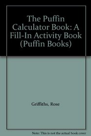 The Puffin Calculator Book: A Fill-In Activity Book (Puffin Books)