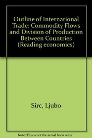 Outline of International Trade: Commodity Flows and Division of Production Between Countries (Reading economics)