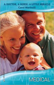 A Doctor, a Nurse: A Little Miracle (Harlequin Medical, No 365)
