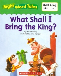 What Shall I Bring the King? (Sight Word Tales, Bk 13)