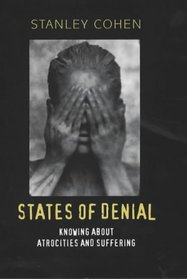 States of Denial: Knowing About Atrocities and Suffering