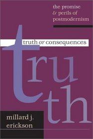 Truth or Consequences: The Promise  Perils of Postmodernism