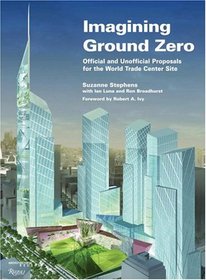 Imagining Ground Zero : The Official and Unofficial Proposals for the World Trade Center Site (Architectural Record Book)