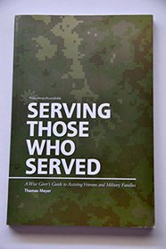 Serving Those Who Served - A Wise Giver's Guide to Assisting Veterans and Military Families (Wise Giver's Guides from the Philanthropy Roundtable)