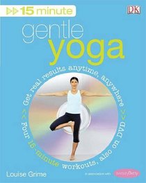 15-minute Gentle Yoga: Get Real Results Anytime, Anywhere: Four 15-minute Workouts