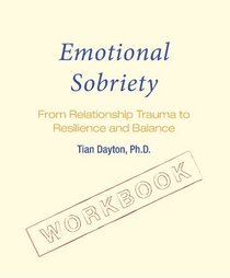 Emotional Sobriety Workbook: From Relationship Trauma to Resilience and Balance
