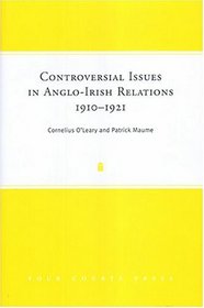 Controversial Issues in Anglo-Irish Relations, 1910-1921