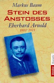 Stein des Anstosses: Eberhard Arnold, 1883-1935 (Edition C) (German Edition)
