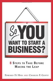 So, You Want to Start a Business?: 8 Steps to Take Before Making the Leap