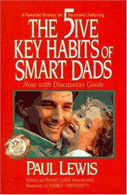 The Five Key Habits of Smart Dads: A Powerful Strategy for Successful Fathering