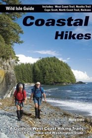Coastal Hikes: A Guide to West Coast Hiking in British Columbia and Washington State (Wild Isle Guide)
