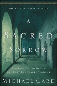 A Sacred Sorrow: Reaching Out to God in The Lost Language of Lament