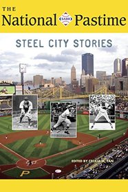The National Pastime, 2018: Steel City Stories (National Pastime : a Review of Baseball History)