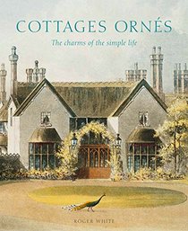 Cottages orns: The Charms of the Simple Life