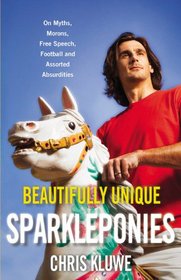 Beautifully Unique Sparkleponies: On Myths, Morons, Free Speech, Football, and Assorted Absurdities