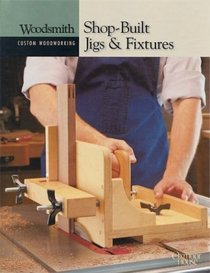 Shop Built Jigs  Fixtures (Woodsmith Custom Woodworking)
