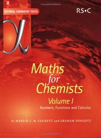 Maths for Chemists Volume 1 : Numbers, Functions and Calculus (Tutorial Chemistry Texts) (v. 1)