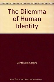 The Dilemma of Human Identity