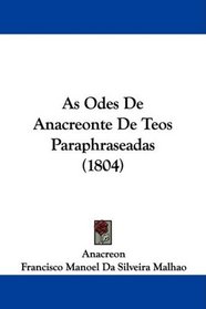 As Odes De Anacreonte De Teos Paraphraseadas (1804) (Portuguese Edition)