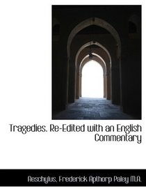 Tragedies. Re-Edited with an English Commentary
