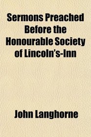 Sermons Preached Before the Honourable Society of Lincoln's-Inn