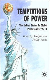 Temptations of Power: The United States in Global Politics after 9/11