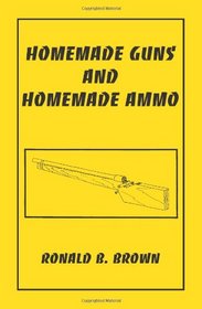 Homemade Guns And Homemade Ammo